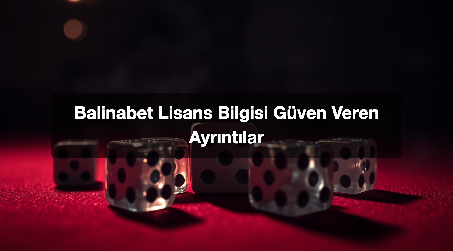 Balinabet Lisans Bilgisi Güven Veren Ayrıntılar