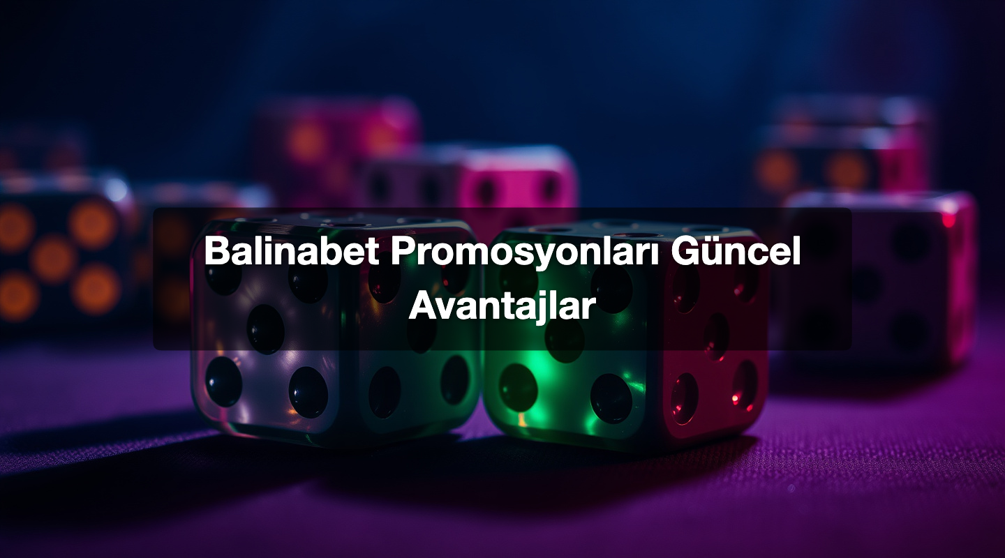 Balinabet Promosyonları Güncel Avantajlar